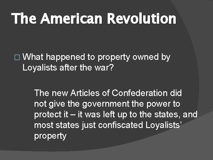 The American Revolution � What happened to property owned by Loyalists after the war?