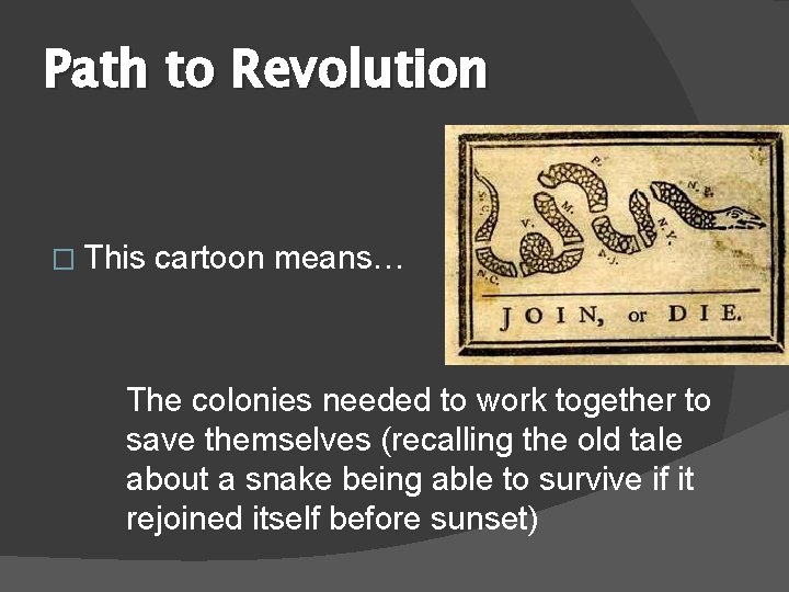Path to Revolution � This cartoon means… The colonies needed to work together to