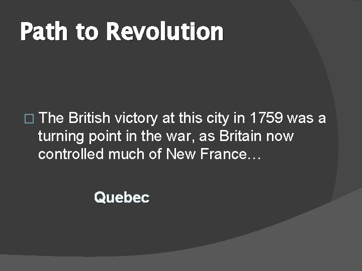 Path to Revolution � The British victory at this city in 1759 was a