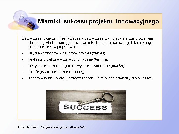 Mierniki sukcesu projektu innowacyjnego Zarządzanie projektami jest dziedziną zarządzania zajmującą się zastosowaniem dostępnej wiedzy