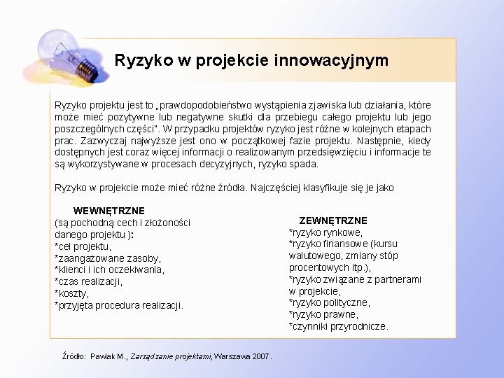 Ryzyko w projekcie innowacyjnym Ryzyko projektu jest to „prawdopodobieństwo wystąpienia zjawiska lub działania, które