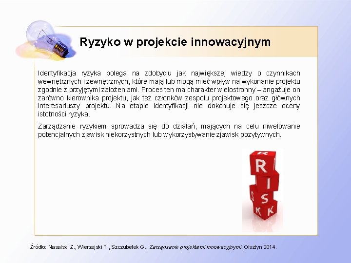 Ryzyko w projekcie innowacyjnym Identyfikacja ryzyka polega na zdobyciu jak największej wiedzy o czynnikach