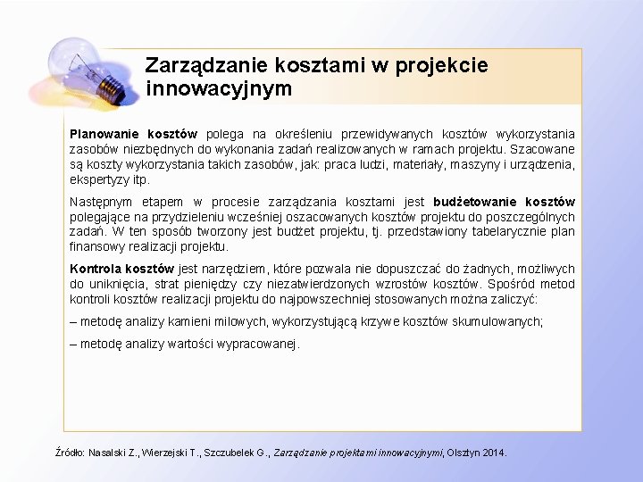 Zarządzanie kosztami w projekcie innowacyjnym Planowanie kosztów polega na określeniu przewidywanych kosztów wykorzystania zasobów