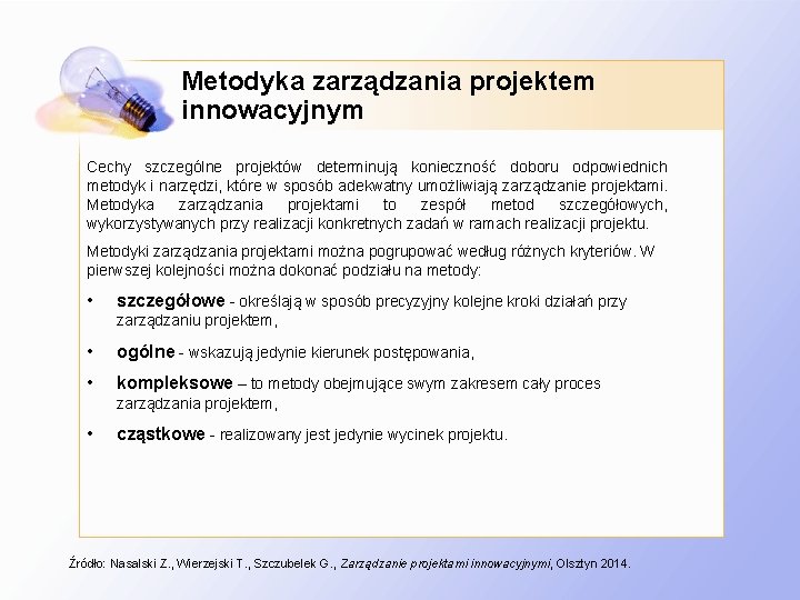 Metodyka zarządzania projektem innowacyjnym Cechy szczególne projektów determinują konieczność doboru odpowiednich metodyk i narzędzi,