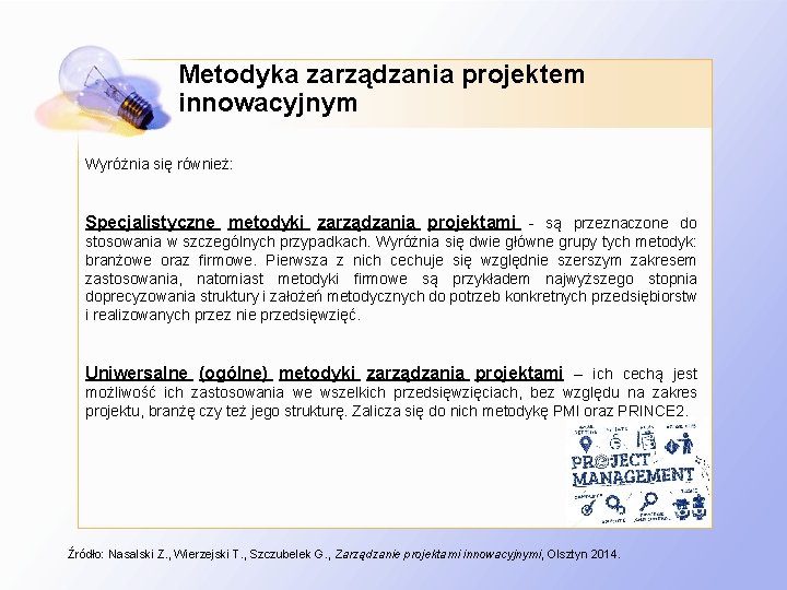 Metodyka zarządzania projektem innowacyjnym Wyróżnia się również: Specjalistyczne metodyki zarządzania projektami - są przeznaczone