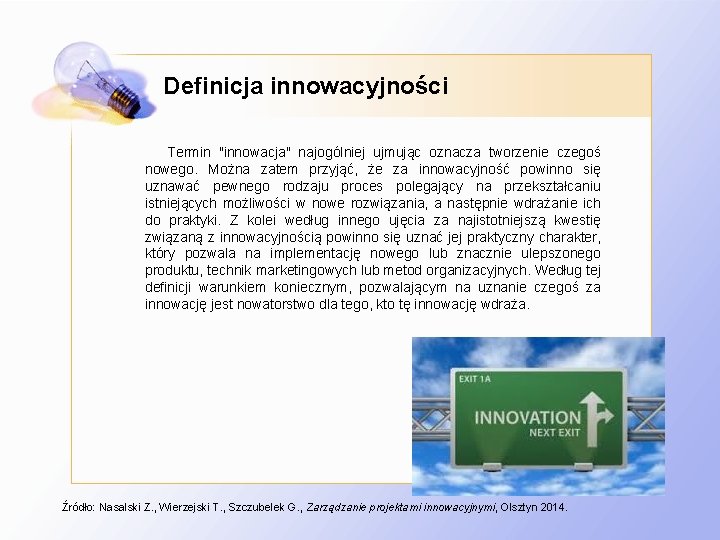 Definicja innowacyjności Termin "innowacja" najogólniej ujmując oznacza tworzenie czegoś nowego. Można zatem przyjąć, że