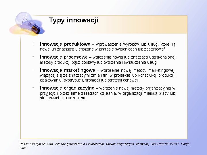 Typy innowacji • innowacje produktowe – wprowadzenie wyrobów lub usług, które są nowe lub