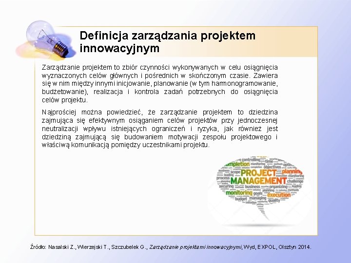 Definicja zarządzania projektem innowacyjnym Zarządzanie projektem to zbiór czynności wykonywanych w celu osiągnięcia wyznaczonych