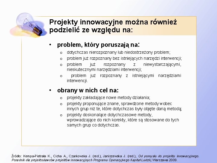 Projekty innowacyjne można również podzielić ze względu na: • problem, który poruszają na: o