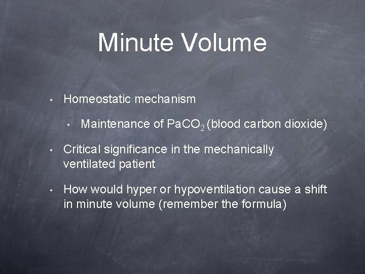 Minute Volume • Homeostatic mechanism • Maintenance of Pa. CO 2 (blood carbon dioxide)