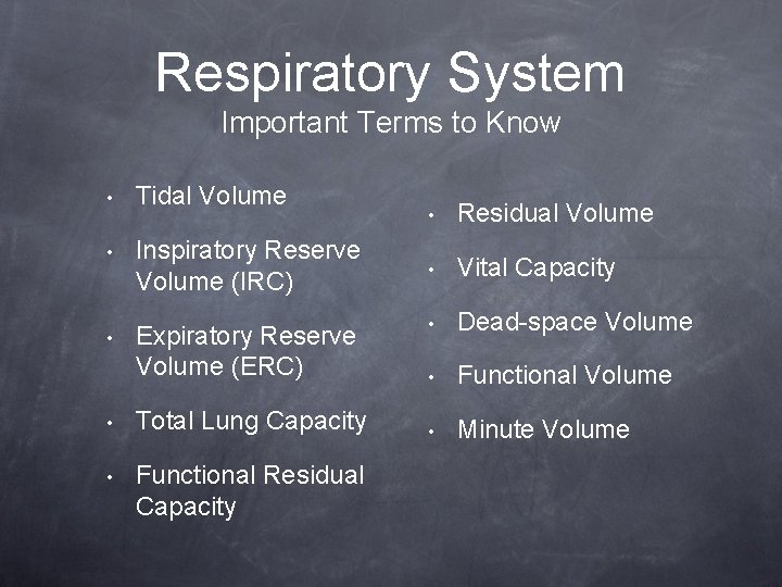 Respiratory System Important Terms to Know • Tidal Volume • Inspiratory Reserve Volume (IRC)