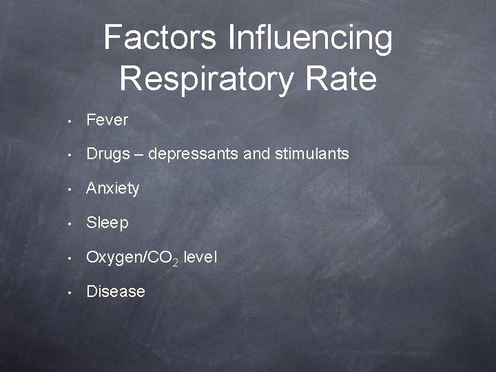 Factors Influencing Respiratory Rate • Fever • Drugs – depressants and stimulants • Anxiety