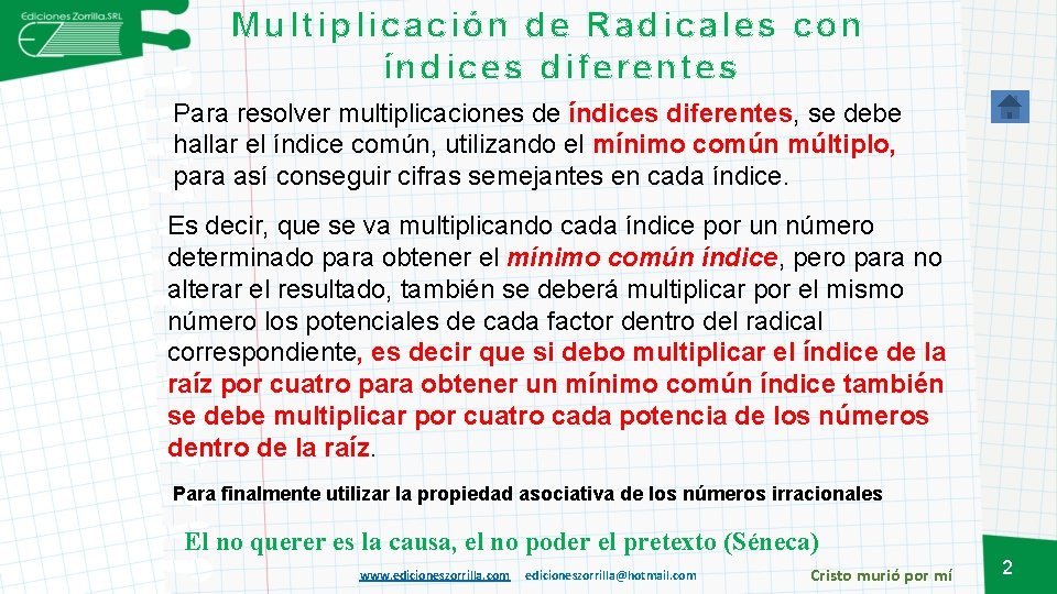 Multiplicación de Radicales con índices diferentes Para resolver multiplicaciones de índices diferentes, se debe