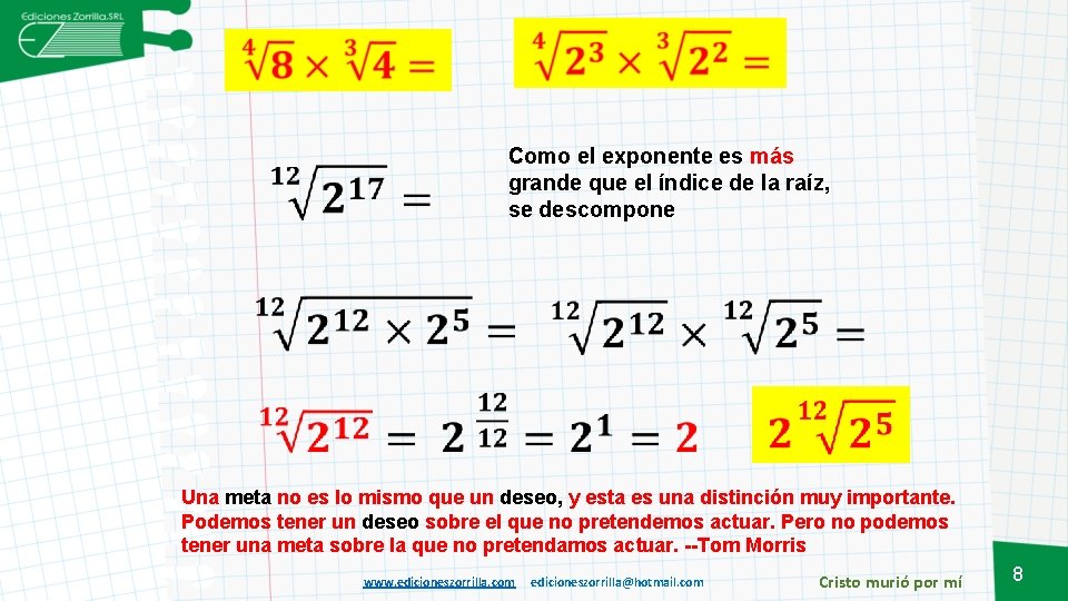 Como el exponente es más grande que el índice de la raíz, se descompone