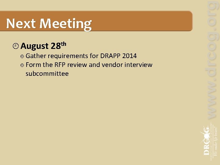 Next Meeting August 28 th Gather requirements for DRAPP 2014 Form the RFP review