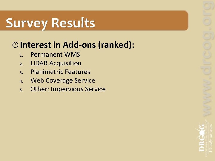 Survey Results Interest in Add-ons (ranked): 1. 2. 3. 4. 5. Permanent WMS LIDAR