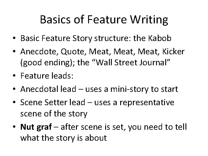 Basics of Feature Writing • Basic Feature Story structure: the Kabob • Anecdote, Quote,