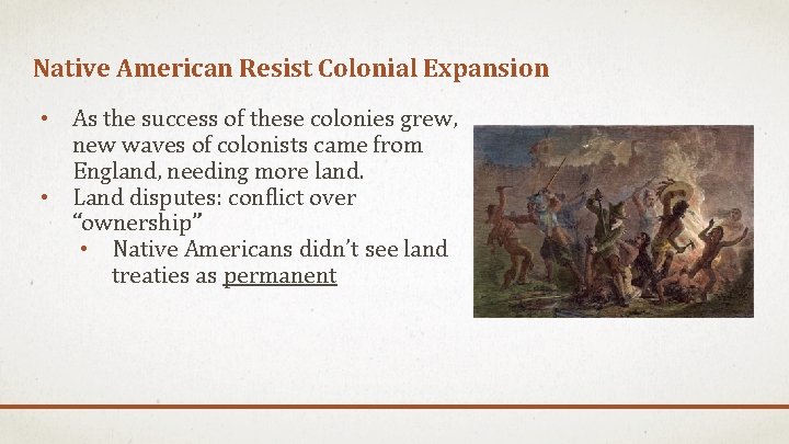 Native American Resist Colonial Expansion • As the success of these colonies grew, new