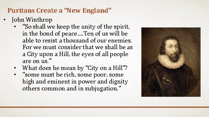 Puritans Create a “New England” • John Winthrop • “So shall we keep the