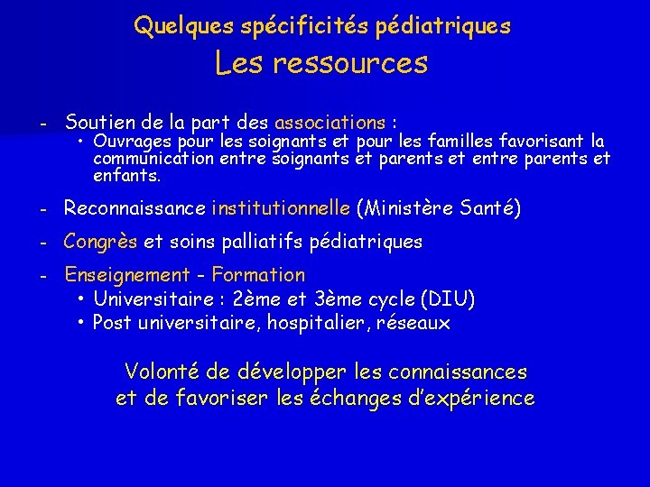 Quelques spécificités pédiatriques Les ressources - Soutien de la part des associations : -