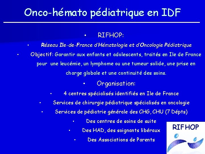 Onco-hémato pédiatrique en IDF • • • RIFHOP: Réseau Ile-de-France d’Hématologie et d’Oncologie Pédiatrique