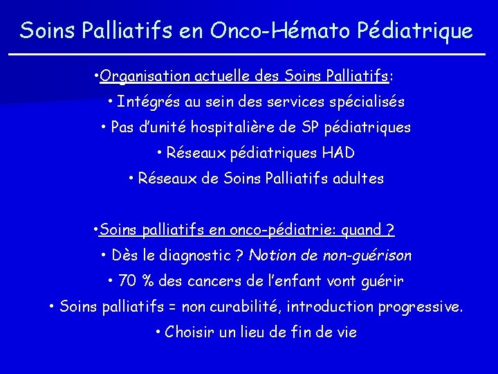 Soins Palliatifs en Onco-Hémato Pédiatrique • Organisation actuelle des Soins Palliatifs: • Intégrés au