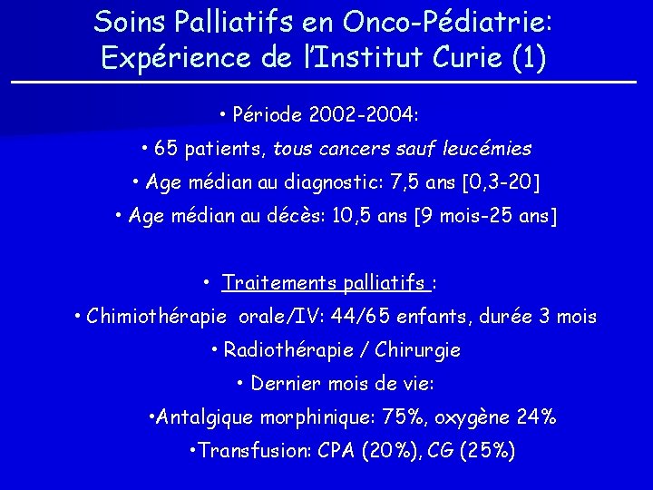 Soins Palliatifs en Onco-Pédiatrie: Expérience de l’Institut Curie (1) • Période 2002 -2004: •