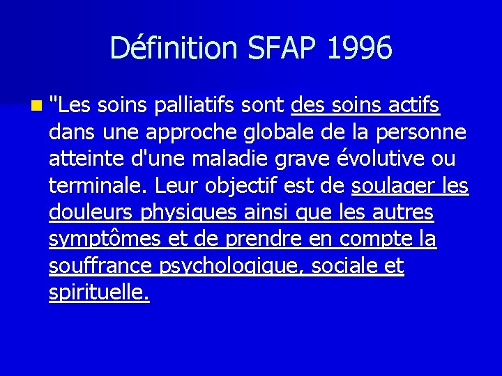 Définition SFAP 1996 n "Les soins palliatifs sont des soins actifs dans une approche