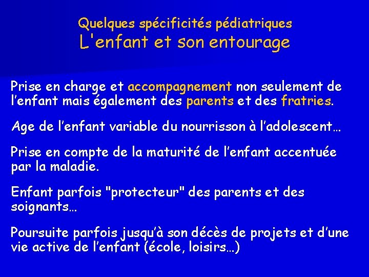 Quelques spécificités pédiatriques L'enfant et son entourage Prise en charge et accompagnement non seulement