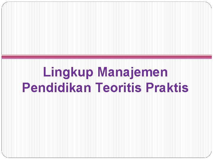 Lingkup Manajemen Pendidikan Teoritis Praktis 