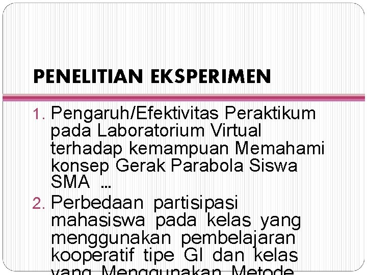 PENELITIAN EKSPERIMEN 1. Pengaruh/Efektivitas Peraktikum pada Laboratorium Virtual terhadap kemampuan Memahami konsep Gerak Parabola