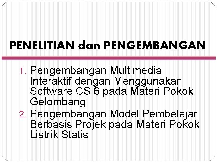 PENELITIAN dan PENGEMBANGAN 1. Pengembangan Multimedia Interaktif dengan Menggunakan Software CS 6 pada Materi