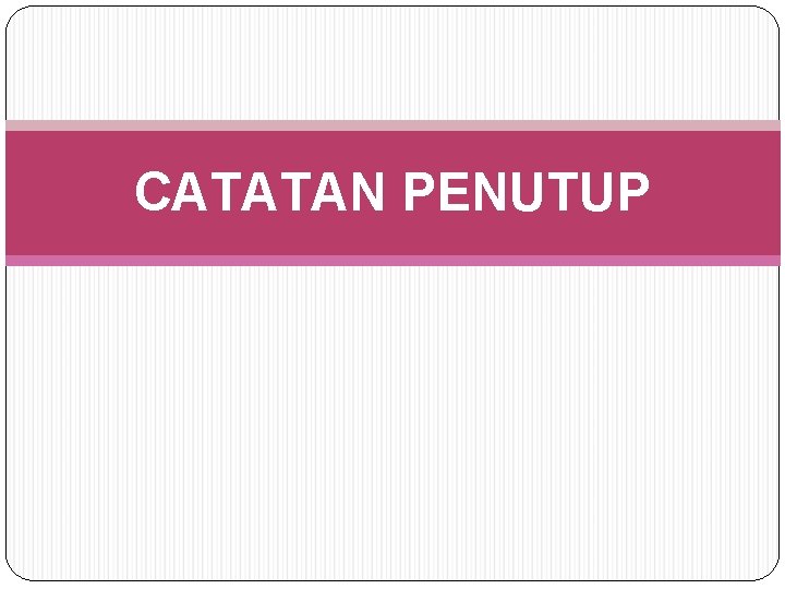 CATATAN PENUTUP 