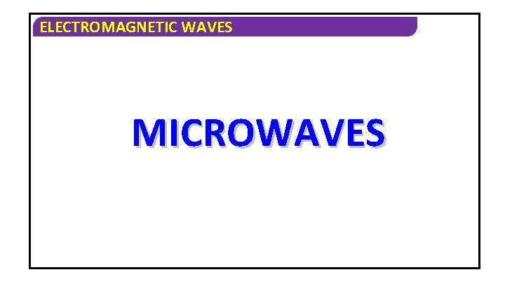 ELECTROMAGNETIC WAVES MICROWAVES 