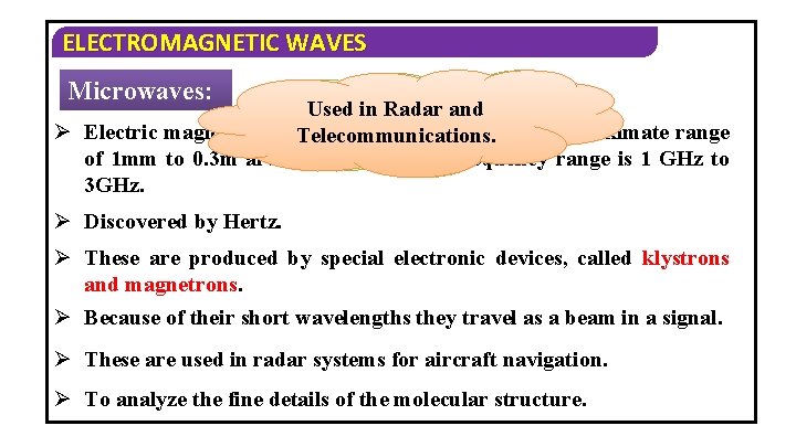 ELECTROMAGNETIC WAVES Microwaves: For studying atomic Used in Radar andwavelengths molecular in the approximate
