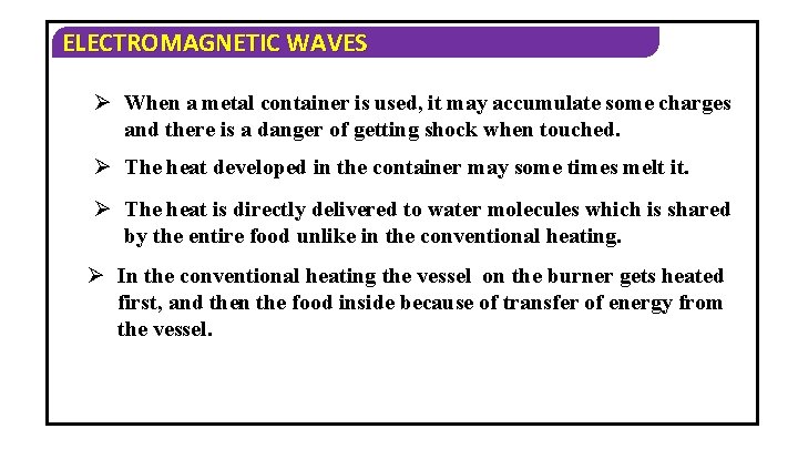 ELECTROMAGNETIC WAVES Ø When a metal container is used, it may accumulate some charges