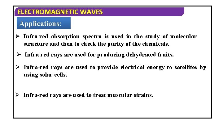 ELECTROMAGNETIC WAVES Applications: Ø Infra-red absorption spectra is used in the study of molecular