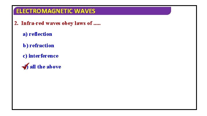ELECTROMAGNETIC WAVES 2. Infra-red waves obey laws of. . . a) reflection b) refraction