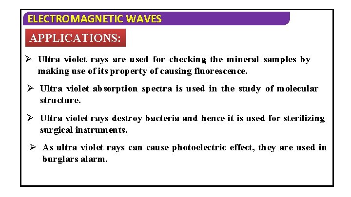 ELECTROMAGNETIC WAVES APPLICATIONS: Ø Ultra violet rays are used for checking the mineral samples