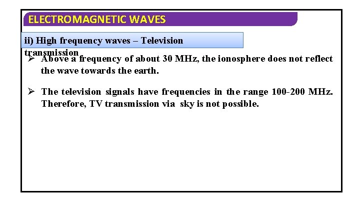 ELECTROMAGNETIC WAVES ii) High frequency waves – Television transmission Ø Above a frequency of