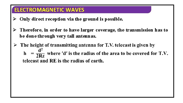 ELECTROMAGNETIC WAVES Ø Only direct reception via the ground is possible. Ø Therefore, in