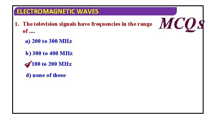 ELECTROMAGNETIC WAVES 1. The television signals have frequencies in the range of. . a)
