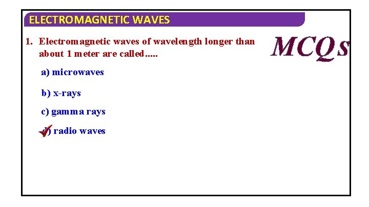 ELECTROMAGNETIC WAVES 1. Electromagnetic waves of wavelength longer than about 1 meter are called.