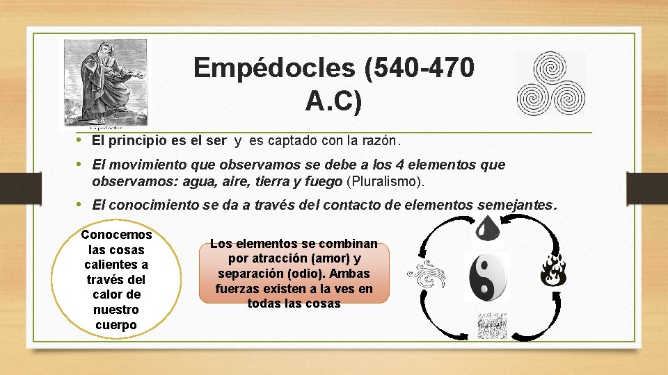 Empédocles (540 -470 A. C) • El principio es el ser y es captado