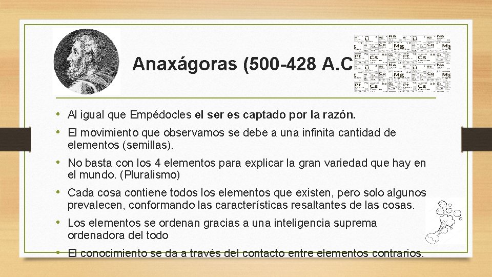 Anaxágoras (500 -428 A. C) • Al igual que Empédocles el ser es captado