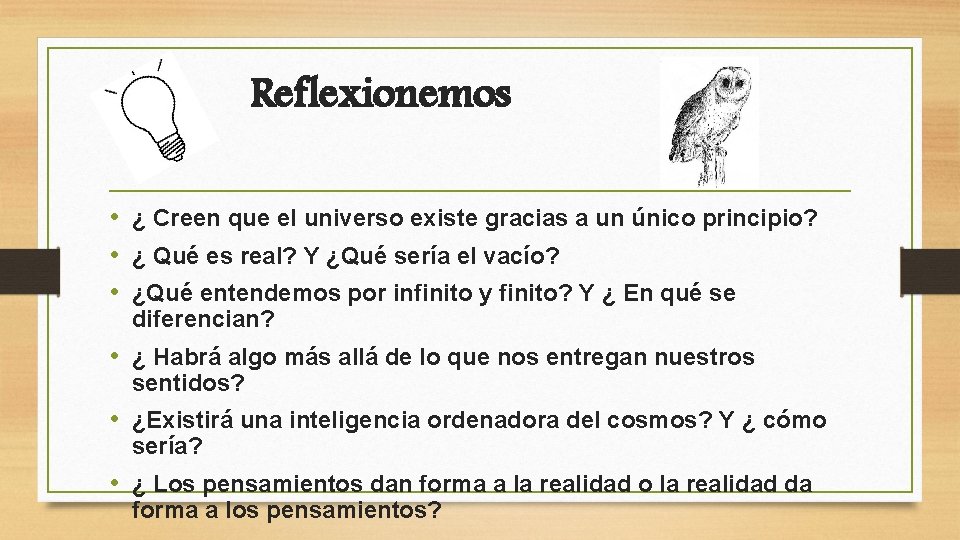 Reflexionemos • ¿ Creen que el universo existe gracias a un único principio? •