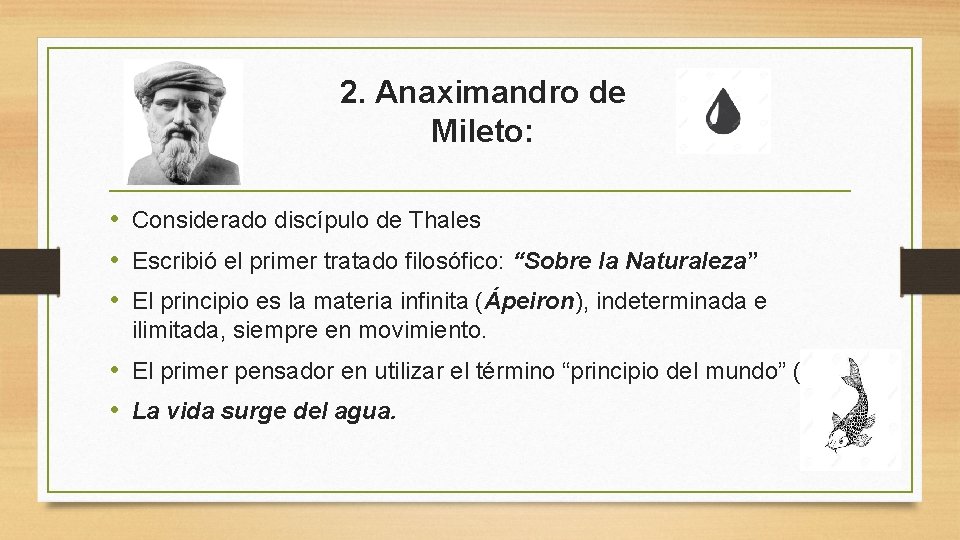 2. Anaximandro de Mileto: • Considerado discípulo de Thales • Escribió el primer tratado