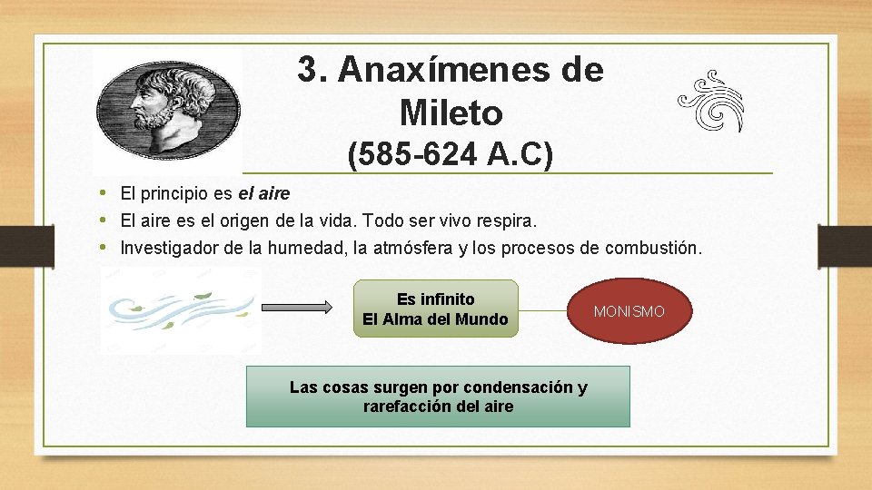3. Anaxímenes de Mileto (585 -624 A. C) • El principio es el aire