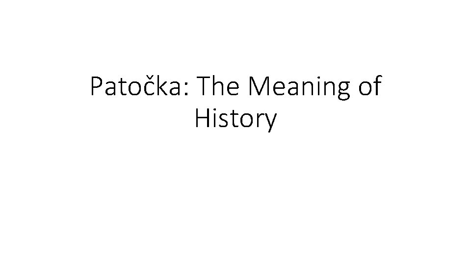 Patočka: The Meaning of History 