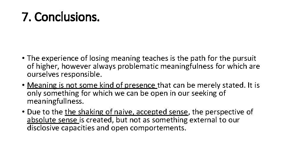 7. Conclusions. • The experience of losing meaning teaches is the path for the
